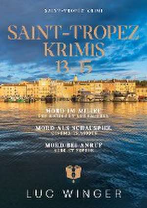 Sammelband: Saint-Tropez Krimis 13 - 15 de Luc Winger