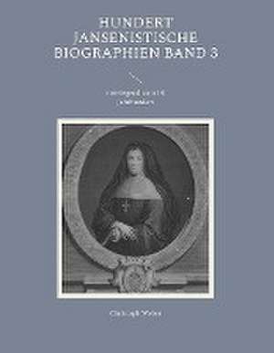 Hundert Jansenistische Biographien Band 3 de Christoph Weber