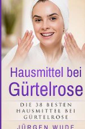 Hausmittel bei Gürtelrose de Jürgen Wude