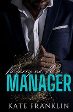 Marry me, Mr. Manager de Kate Franklin