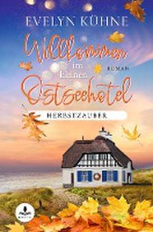 Willkommen im kleinen Ostseehotel: Herbstzauber de Evelyn Kühne