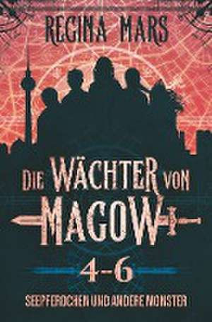 Die Wächter von Magow: Seepferdchen und andere Monster de Regina Mars