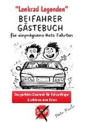 Lenkrad Legenden - BEIFAHRER GÄSTEBUCH für einprägsame Auto Fahrten de Pieter Pinsler