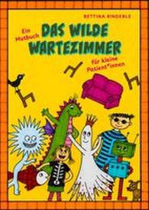 Das wilde Wartezimmer de Betina Rinderle