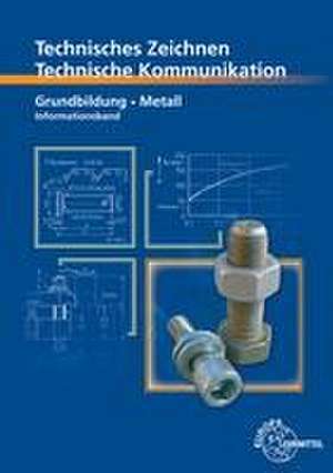 Technisches Zeichnen, Technische Kommunikation Grundbildung Metall Informationsband de Bernhard Schellmann