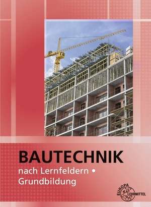 Bautechnik nach Lernfeldern. Grundbildung de Meike Deck