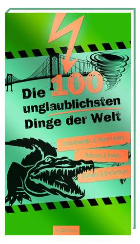 Die 100 unglaublichsten Dinge der Welt de Anna Claybourne