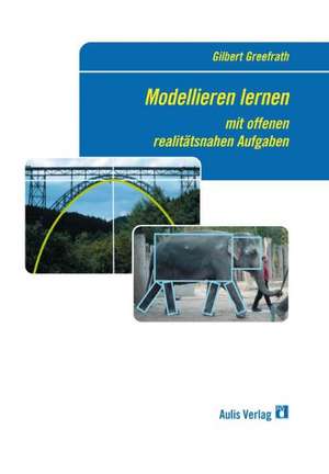 Mathematik allgemein: Modellieren lernen mit offenen realitätsnahen Aufgaben de Gilbert Greefrath