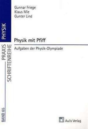 Praxis Physik: Physik mit Pfiff de Gunnar Friege