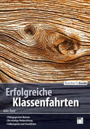 Teacher's Guide: Erfolgreiche Klassenfahrten de John Trant