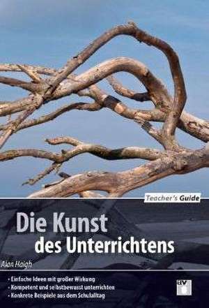 Teacher´s Guide: Die Kunst des Unterrichtens de Alan Haigh