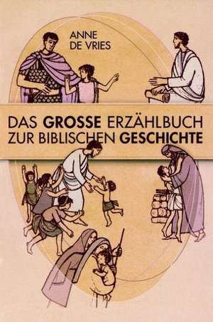 Das Grosse Erzählbuch der biblischen Geschichte de Anne de Vries