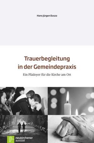 Trauerbegleitung in der Gemeindepraxis de Hans-Jürgen Dusza