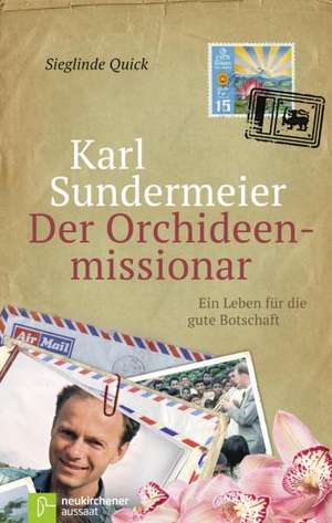 Karl Sundermeier - Der Orchideenmissionar de Sieglinde Quick