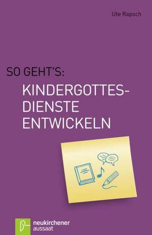 So geht's: Kindergottesdienste entwickeln de Ute Rapsch