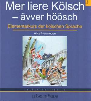 Mer liere Kölsch - ävver höösch de Alice Herrwegen