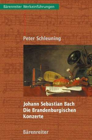 Johann Sebastian Bach, Die Brandenburgischen Konzerte de Peter Schleuning