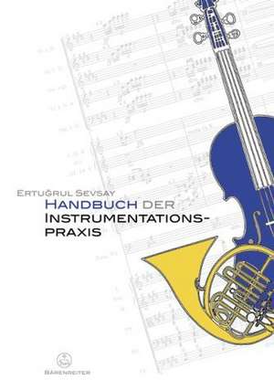 Handbuch der Instrumentationspraxis de Ertugrul Sevsay