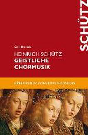 Hiemke, S: Heinrich Schütz. Geistliche Chormusik