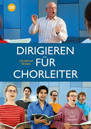 Dirigieren für Chorleiter de Christfried Brödel