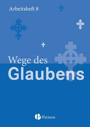 Religion Sekundarstufe I Gymnasium. Neubearbeitung 8. Schuljahr. Wege des Glaubens. Arbeitsheft de Christoph Menn-Hilger