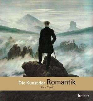 Die Kunst der Romantik de Ilaria Ciseri