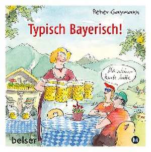 Typisch Bayerisch! de Peter Gaymann