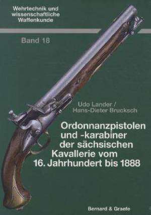 Ordonnanzpistolen und Karabiner der sächsischen Armee vom 16. Jahrhundert bis 1888 de Hans-Dieter Brocksch