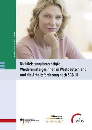 Nichtleistungsberechtigte Wiedereinsteigerinnen in Westdeutschland und die Arbeitsförderung de Mareike Ebach