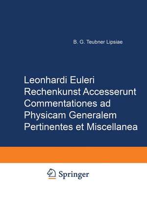 Rechenkunst Accesserunt Commentationes ad Physicam Generalem Pertinentes et Miscellanea de Leonhard Euler