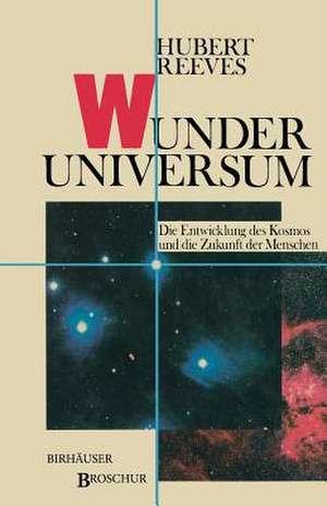 Wunder Universum: Die Entwicklung des Kosmos und die Zukunft der Menschen de H. Reeves