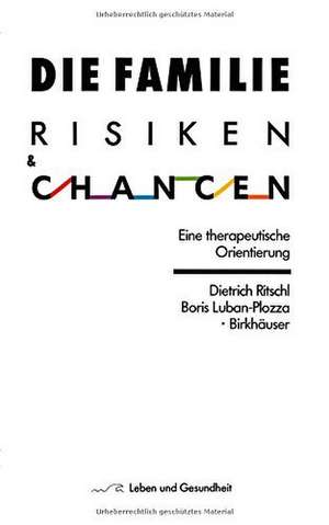 Die Familie: Risiken und Chancen: Eine therapeutische Orientierung de D. Ritschl