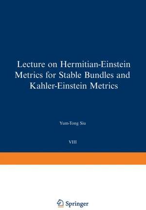 Lectures on Hermitian-Einstein Metrics for Stable Bundles and Kähler-Einstein Metrics: Delivered at the German Mathematical Society Seminar in Düsseldorf in June, 1986 de Y.-T. Siu