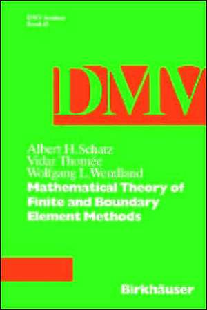 Mathematical Theory of Finite and Boundary Element Methods de Schatz