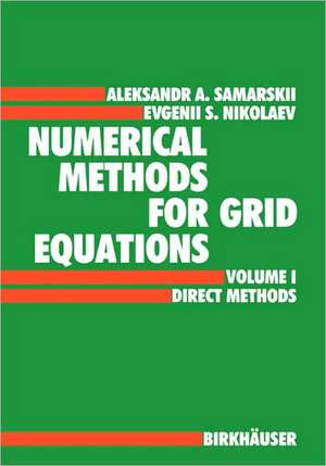 Numerical Methods for Grid Equations: Volume I Direct Methods de A.A. Samarskij