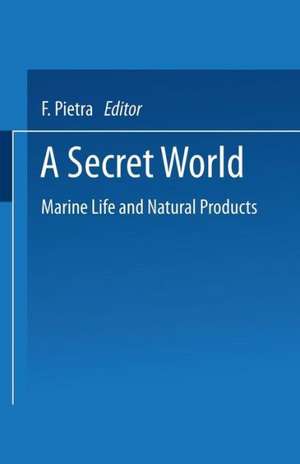 A Secret World: Natural Products of Marine Life de F. Pietra