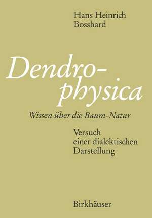 Dendrophysica: Wissen über die Baum-Natur Versuch einer dialektischen Darstellung de BOSSHARD