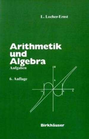 Arithmetik und Algebra: Aufgaben de L. Locher-Ernst