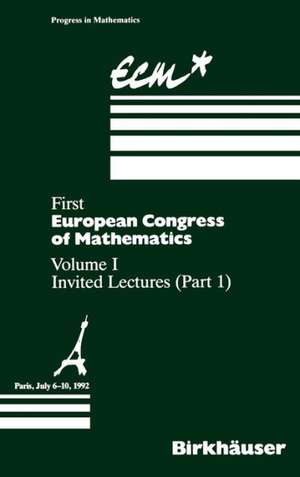 First European Congress of Mathematics Paris, July 6–10, 1992: Vol. I Invited Lectures (Part 1) de Anthony Joseph