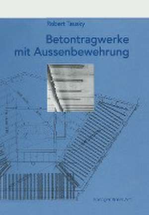 Betontragwerke mit Aussenbewehrung de Robert Tausky