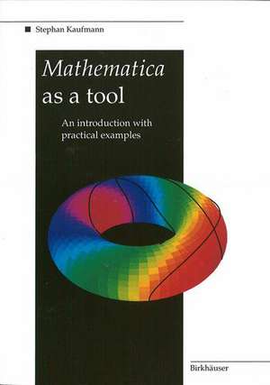 Mathematica as a Tool: An introduction with practical examples de Stephan Kaufmann