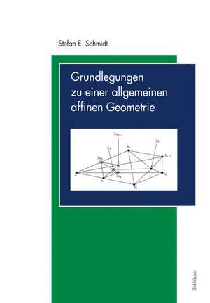 Grundlegungen zu einer allgemeinen affinen Geometrie de Stefan E. Schmidt