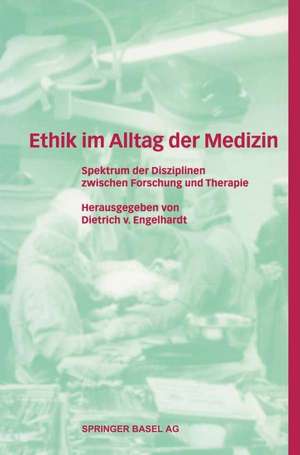 Ethik im Alltag der Medizin: Spektrum der Disziplinen zwischen Forschung und Therapie de Dietrich v. Engelhardt