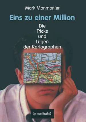 Eins zu einer Million: Die Tricks und Lügen der Kartographen de Mark Monmonier