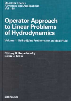 Operator Approach to Linear Problems of Hydrodynamics: Volume 1: Self-adjoint Problems for an Ideal Fluid de Nikolay D. Kopachevskii