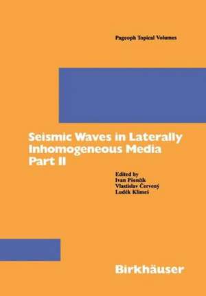 Seismic Waves in Laterally Inhomogeneous Media Part II: Part II de Ivan Psencik