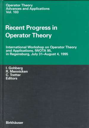 Recent Progress in Operator Theory: International Workshop on Operator Theory and Applications, IWOTA 95, in Regensburg, July 31–August 4,1995 de Israel C. Gohberg