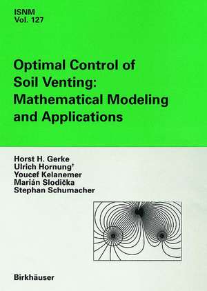 Optimal Control of Soil Venting: Mathematical Modeling and Applications de Marian Slodicka