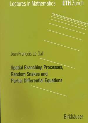 Spatial Branching Processes, Random Snakes and Partial Differential Equations de Jean-Francois Le Gall