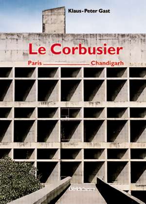 Le Corbusier, Paris - Chandigarh de Arthur Rüegg